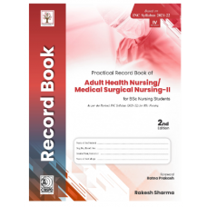 Practical Record Book of Adult Health Nursing/Medical Surgical Nursing-II for BSc Nursing Students;2nd Edition 2022 by Rakesh Sharma
