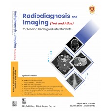 Radiodiagnosis And Imaging Text And Atlas For Medical Undergraduate Students;1st Edition 2023 by Mayur Arun Kulkarni