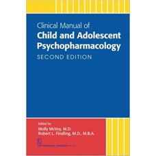 Clinical Manual of Child And Adolescent Psychopharmacology; 2nd Edition 2017 Molly Stevens MCVOY M