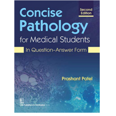 Concise Pathology For Medical Students(In Question-Answer Form);2nd Edition(Reprint) 2017 By Prashant Patel