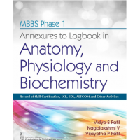 MBBS(Phase-1) Annexures To Logbook In Anatomy, Physiology And Biochemistry;1st Edition 2021 By Vidya S Patil, Nagalakshmi V & Vijayetha P Patil