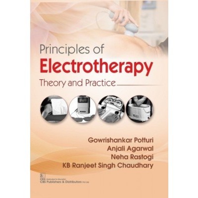 Principles of Electrotherapy:Theory And Practice; 1st Edition 2020 By Gowrishankar Potturi, Anjali Aggrwal & Nahe Rastogi