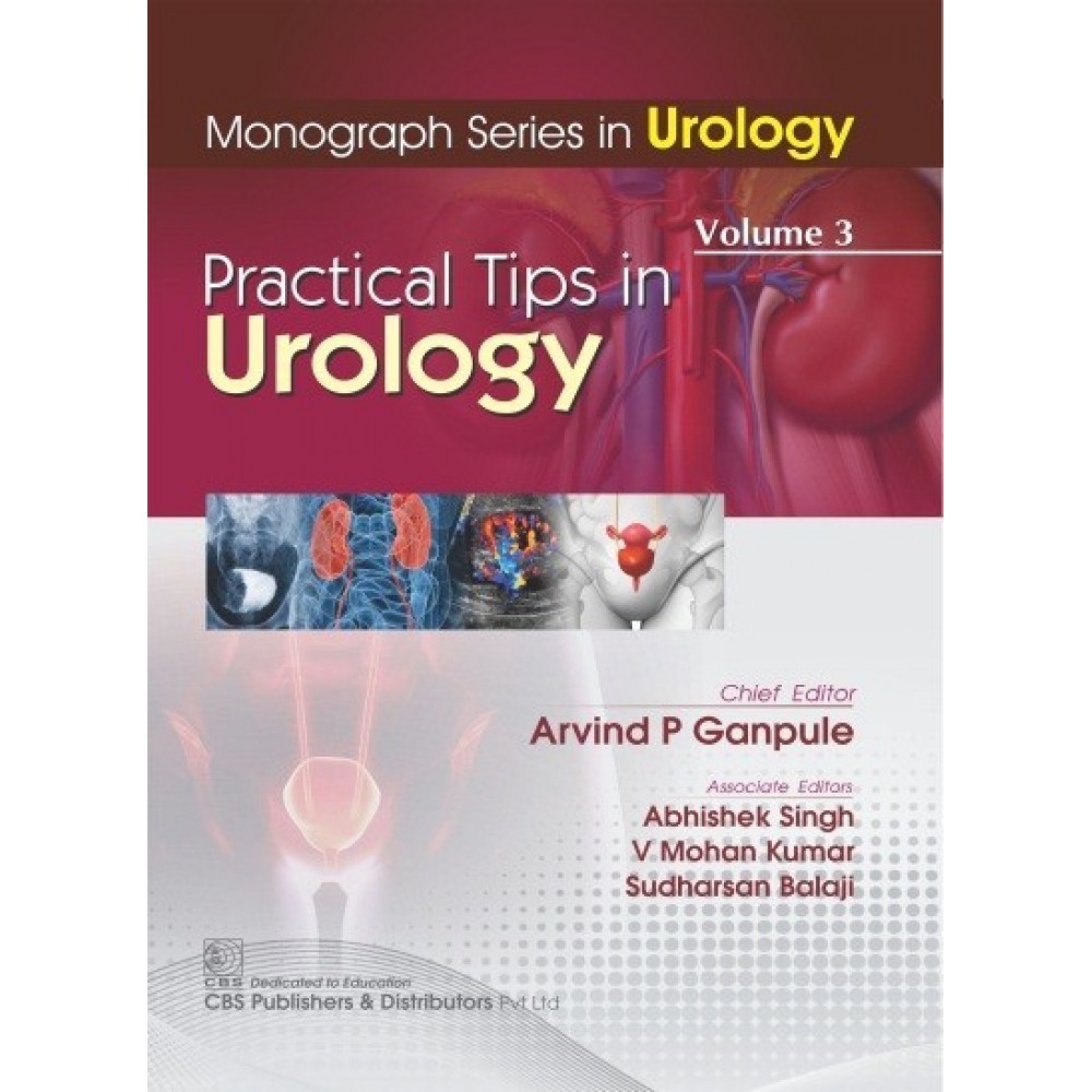 Monograph Series In Urology(Volume 3): Practical Tips In Urology; 1st Edition 2019 By Arvind P Ganpule