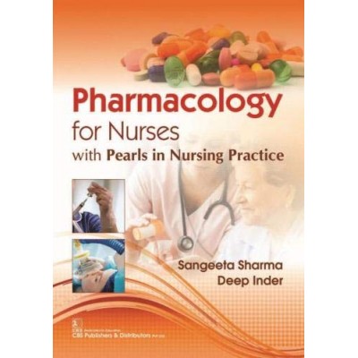 Pharmacology for Nurses with Pearls in Nursing Practice;1st Edition 2020 By Sangeeta Sharma & Deep Inder