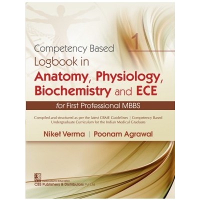 Competency Based Logbook In Anatomy, Physiology, Biochemistry And ECE For First Professional MBBS;1st Edition 2021 By Niket Verma ,Poonam Agrawal