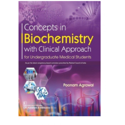 Concepts In Biochemistry With Clinical Approach For Undergraduate Medical Students;1st Edition 2020 By Poonam Agrawal