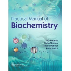 Practical Manual Of Biochemistry;1st Edition 2020 By GG Kaushik,Neha Sharma,Sabira Dabeer,Ruchi Jindal