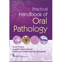 Practical Handbook Of Oral Pathology;1st Edition 2020 by Thakur Arush, Jagdish Vishnu, Tupkari Tabita & Joy Chettiankandy