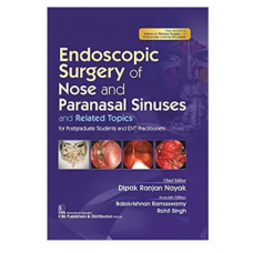 Endoscopic Surgery of Nose And Paranasal Sinuses And Related Topics For Postgraduate Students And ENT Practitioners;1st Edition 2021 By Dipak Ranjan Nayak