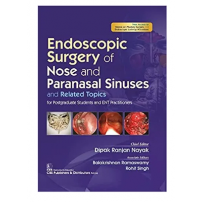 Endoscopic Surgery of Nose And Paranasal Sinuses And Related Topics For Postgraduate Students And ENT Practitioners;1st Edition 2021 By Dipak Ranjan Nayak