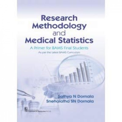 Research Methodology and Medical Statistics: A Primer for BAMS Final Students;1st Edition 2020 By Dornala, Sathya N Dornala, Snehalatha SN