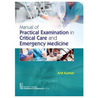 Manual Of Practical Examination In Critical Care And Emergency Medicine;1st Edition 2019 By Anil Kumar