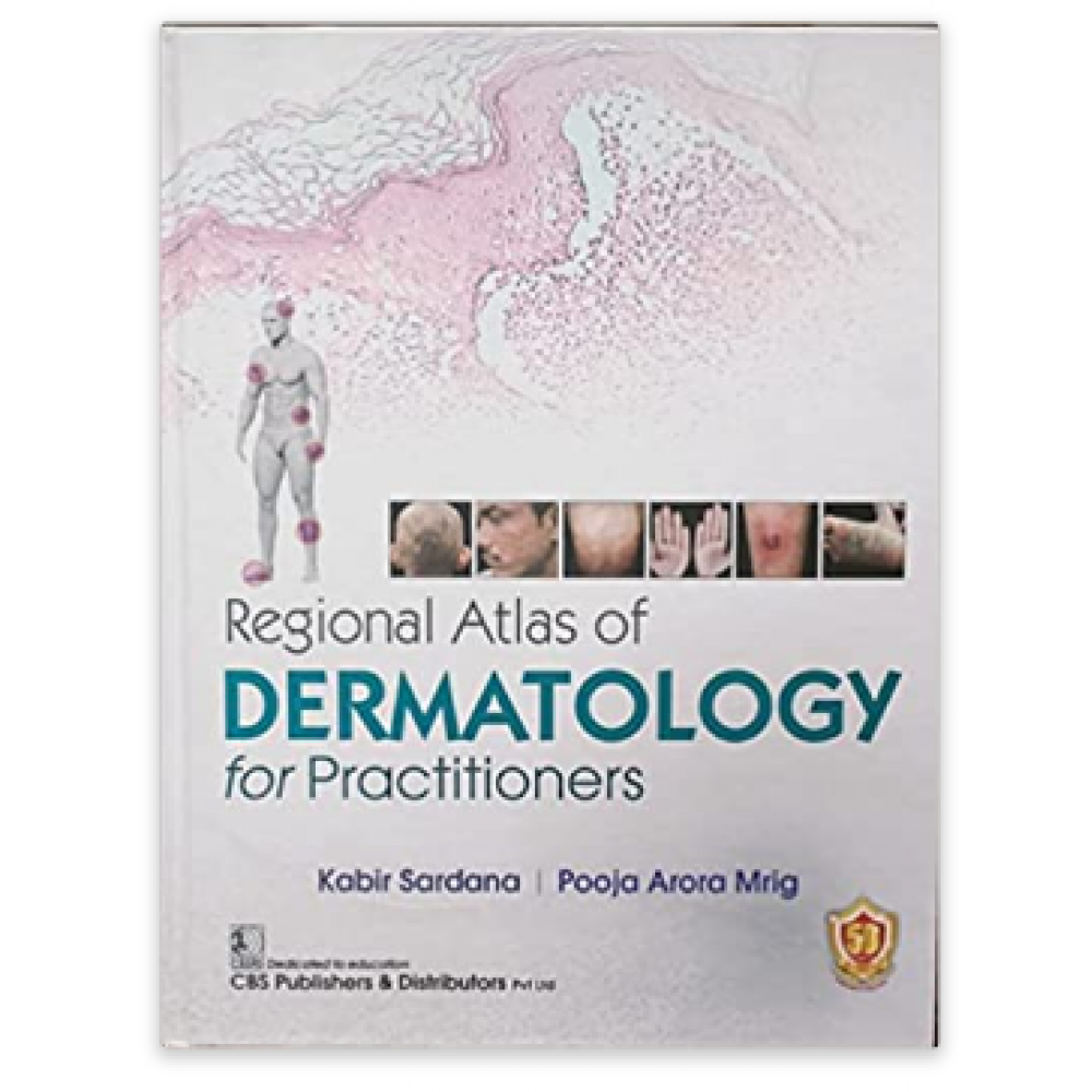 Regional Atlas of Dermatology for Practitioners;1st Edition 2023 By Kabir Sardana