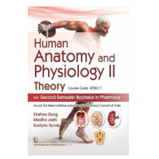 Human Anatomy and Physiology II Theory for Second Semester Bachelor in Pharmacy :1st Edition 2022 By Krishna Garg, Medha Joshi, Sudipta Kundu,