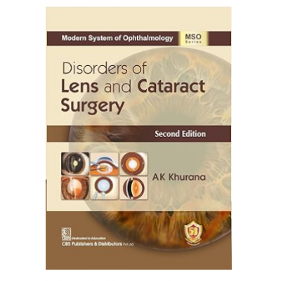 Modern System of Ophthalmology: Disorders of Lens and Cataract Surgery;2nd Edition 2023 by AK Khurana