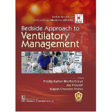 Bedside Approach to Ventilatory Management;1st Edition 2023 by Pradip Kumar Bhattacharya, Jay Prakash & Rajesh Chandra Mishra