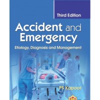 Accident And Emergency Etiology Diagnosis And Management:3rd Edition 2023 By PS Kapoor 