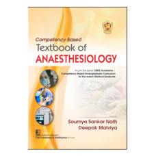 Competency Based Textbook of Anaesthesiology;1st Edition 2024 by Soumya Sankar Nath & Deepak Malviya