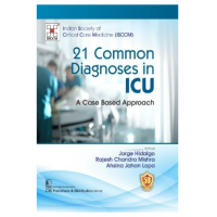 21 Common Diagnoses in ICU A Case Based Approach;1st Edition 2023 by Jorge Hidalgo, Rajesh Chandra Mishra & Ahsina Jahan Lopa