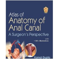 Atlas of Anatomy of Anal Canal A Surgeon’s Perspective:1st Edition 2024 By Kama Gupta & Kushal Mital & Niranjan Agarwal