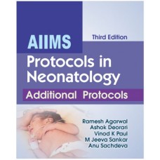 AIIMS Protocols in Neonatology, Additional Protocols:3rd Edition 2024 By Ramesh Agarwal & Ashok Deorari & Anu Sachdeva 