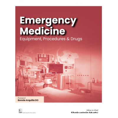 Emergency Medicine Equipment, Procedures & Drugs;1st Edition 2022 by Shakuntala Murty