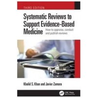 Systematic Reviews To Support Evidence-Based Medicine How To Appraise, Conduct And Publish Reviews:3rd Edition 2023 ByKhalid Saeed Khan& Javier Zamora