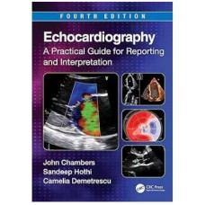 Echocardiography A Practical Guide for Reporting and Interpretation: 4th Edition 2023 By John Chambers