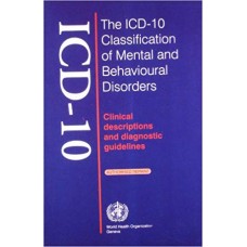 The ICD-10 Classification Of Mental & Behavioural Disorders:Clinical Descriptions And Diagnostic Guidelines