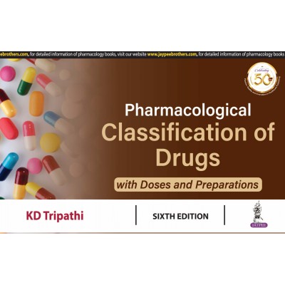 Pharmacological Classification of Drugs with Doses and Preparations;6th Edition 2019 By KD Tripathi