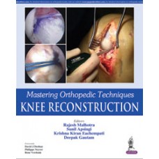 Mastering Orthopedic Techniques Knee Reconstruction;1st Edition 2016 By Rajesh Malhotra & Sunil Apsingi