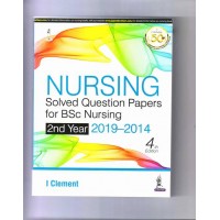 Nursing Solved Question Papers for Bsc Nursing:2nd Year(2019-2014);4th Edition 2020 By I Clement