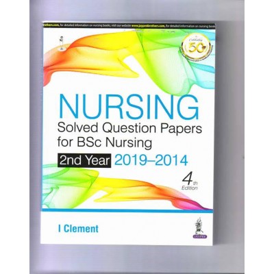 Nursing Solved Question Papers for Bsc Nursing:2nd Year(2019-2014);4th Edition 2020 By I Clement