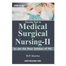 Concise Text in Medical Surgical Nursing-II; 2nd Edition 2020 by MP Sharma